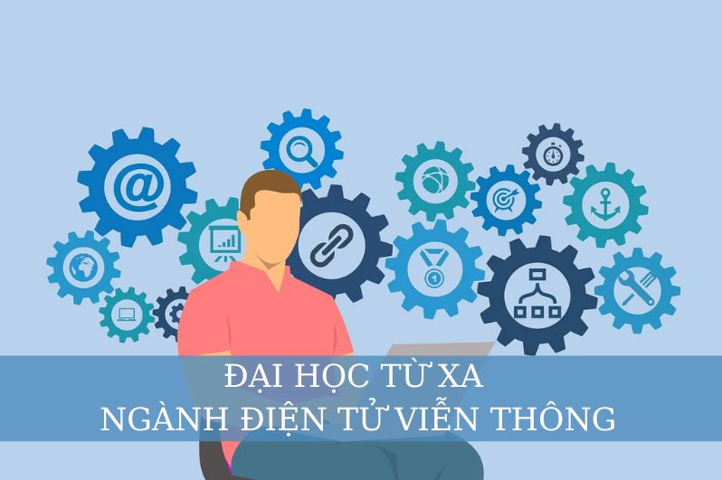 Ngành Kỹ Thuật Điện Tử Viễn Thông Hệ Từ Xa